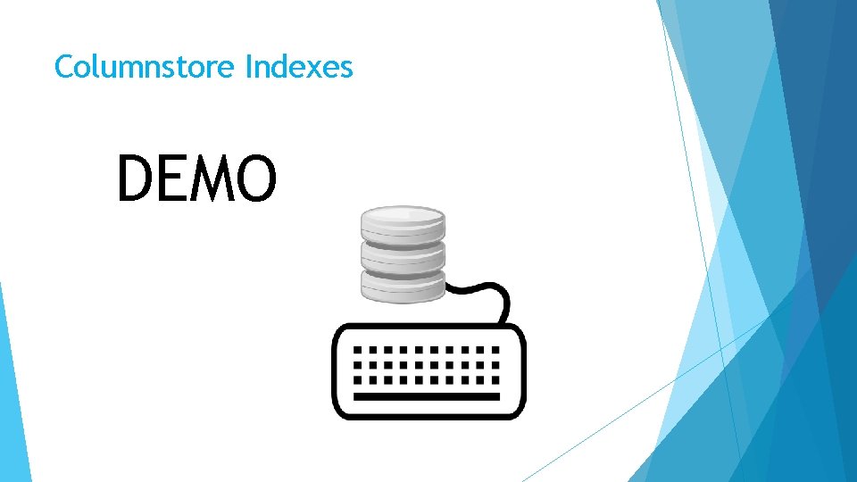 Columnstore Indexes DEMO 