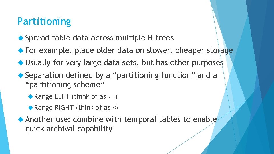 Partitioning Spread For table data across multiple B-trees example, place older data on slower,