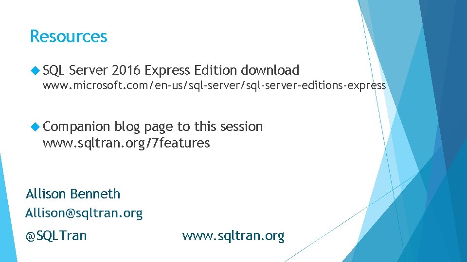 Resources SQL Server 2016 Express Edition download www. microsoft. com/en-us/sql-server-editions-express Companion blog page to