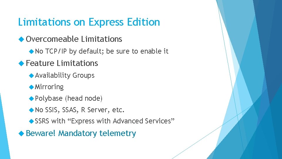 Limitations on Express Edition Overcomeable No Limitations TCP/IP by default; be sure to enable