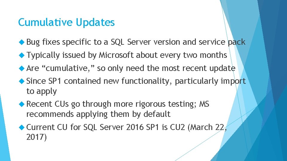 Cumulative Updates Bug fixes specific to a SQL Server version and service pack Typically