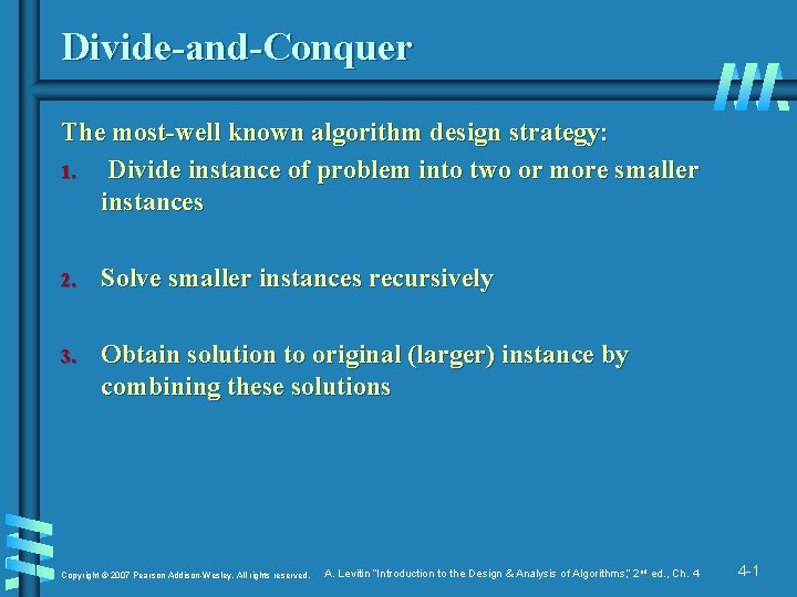 Divide-and-Conquer The most-well known algorithm design strategy: 1. Divide instance of problem into two
