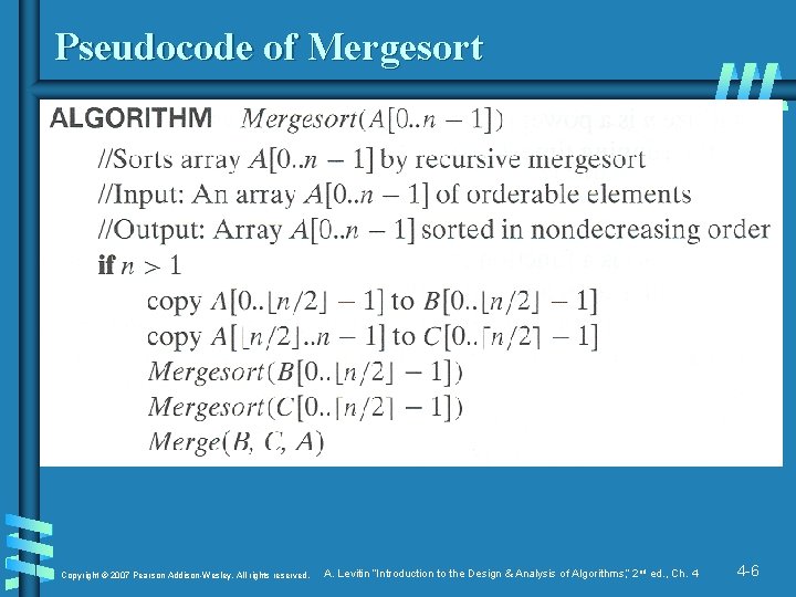 Pseudocode of Mergesort Copyright © 2007 Pearson Addison-Wesley. All rights reserved. A. Levitin “Introduction