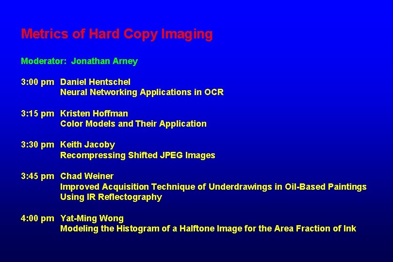 Metrics of Hard Copy Imaging Moderator: Jonathan Arney 3: 00 pm Daniel Hentschel Neural