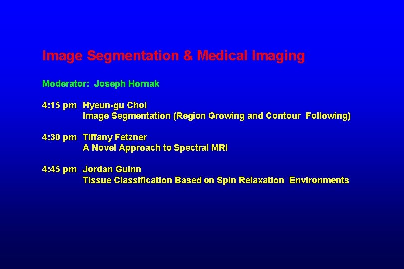 Image Segmentation & Medical Imaging Moderator: Joseph Hornak 4: 15 pm Hyeun-gu Choi Image