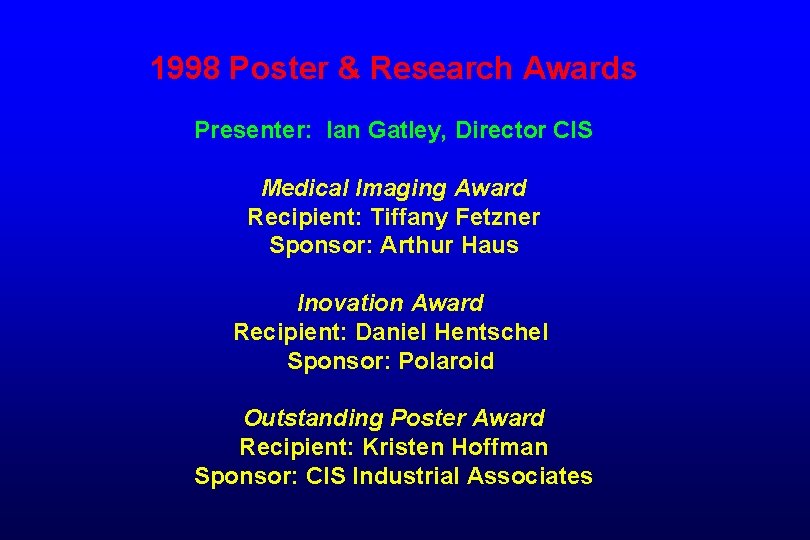 1998 Poster & Research Awards Presenter: Ian Gatley, Director CIS Medical Imaging Award Recipient: