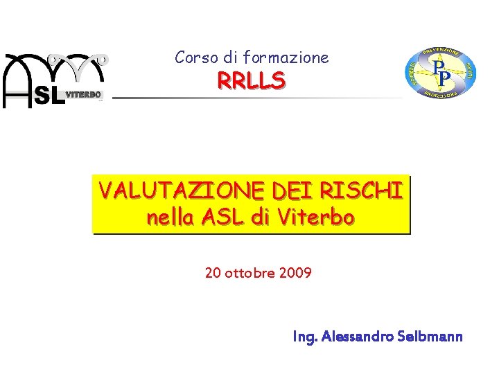 Corso di formazione RRLLS VALUTAZIONE DEI RISCHI nella ASL di Viterbo 20 ottobre 2009