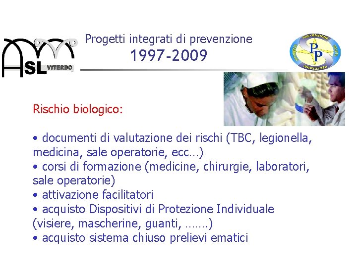Progetti integrati di prevenzione 1997 -2009 Rischio biologico: • documenti di valutazione dei rischi