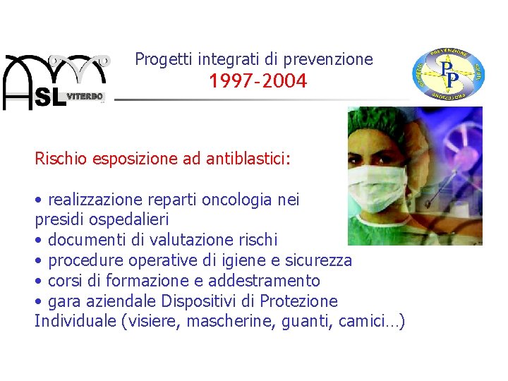 Progetti integrati di prevenzione 1997 -2004 Rischio esposizione ad antiblastici: • realizzazione reparti oncologia