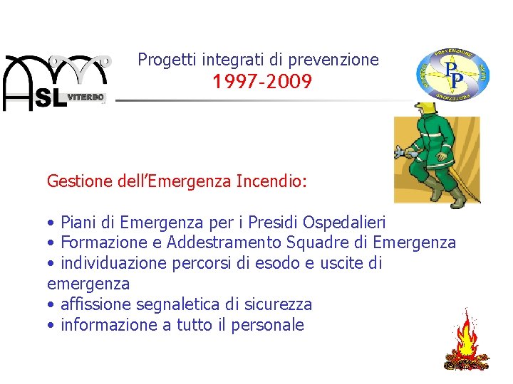 Progetti integrati di prevenzione 1997 -2009 Gestione dell’Emergenza Incendio: • Piani di Emergenza per