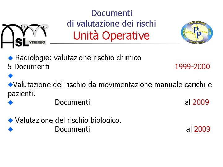 Documenti di valutazione dei rischi Unità Operative Radiologie: valutazione rischio chimico 5 Documenti 1999