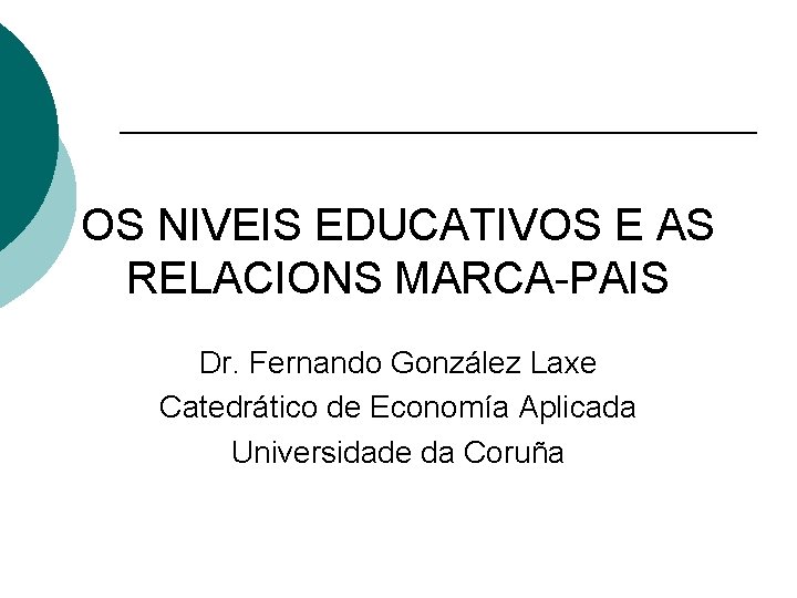OS NIVEIS EDUCATIVOS E AS RELACIONS MARCA-PAIS Dr. Fernando González Laxe Catedrático de Economía