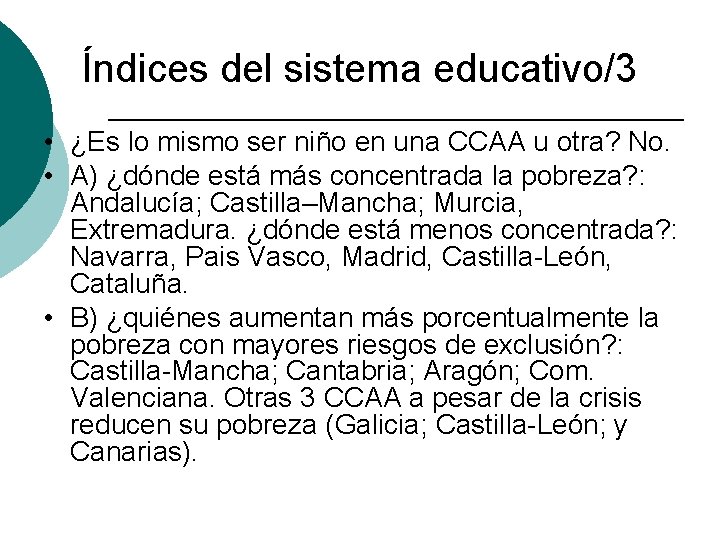Índices del sistema educativo/3 • ¿Es lo mismo ser niño en una CCAA u