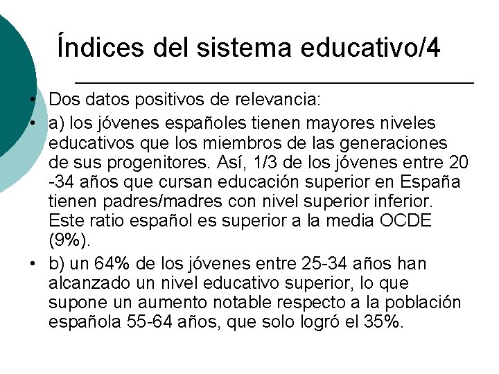 Índices del sistema educativo/4 • Dos datos positivos de relevancia: • a) los jóvenes