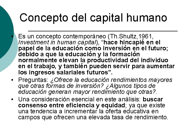 Concepto del capital humano • Es un concepto contemporáneo (Th. Shultz, 1961, Investment in