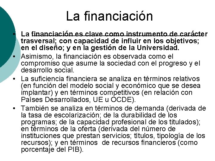 La financiación • La financiación es clave como instrumento de carácter trasversal; con capacidad
