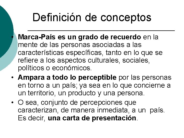 Definición de conceptos • Marca-País es un grado de recuerdo en la mente de