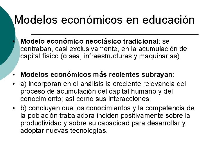 Modelos económicos en educación • Modelo económico neoclásico tradicional: se centraban, casi exclusivamente, en