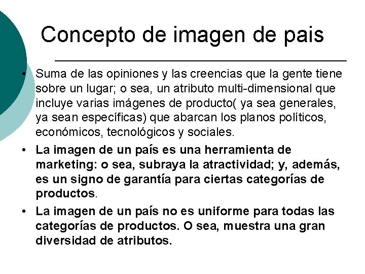 Concepto de imagen de pais • Suma de las opiniones y las creencias que