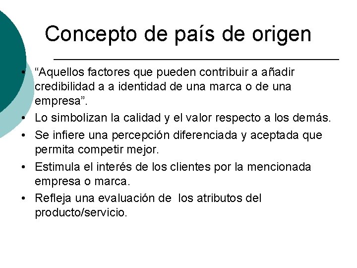 Concepto de país de origen • “Aquellos factores que pueden contribuir a añadir credibilidad