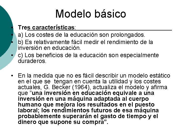 Modelo básico • Tres características: • a) Los costes de la educación son prolongados.