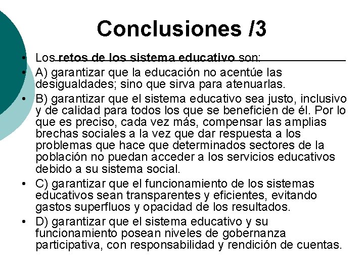 Conclusiones /3 • Los retos de los sistema educativo son: • A) garantizar que