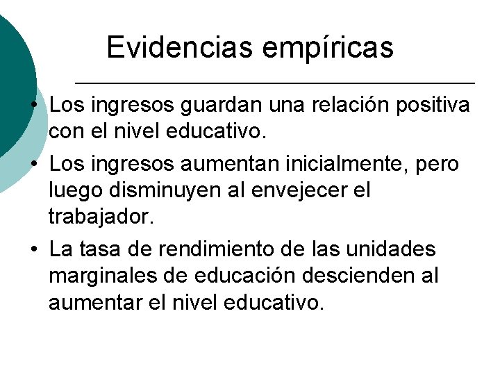 Evidencias empíricas • Los ingresos guardan una relación positiva con el nivel educativo. •