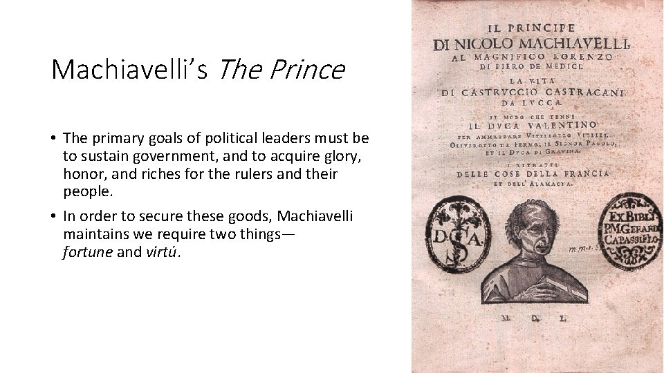 Machiavelli’s The Prince • The primary goals of political leaders must be to sustain