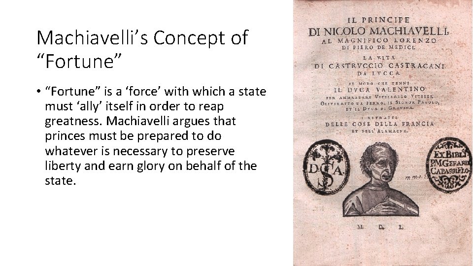 Machiavelli’s Concept of “Fortune” • “Fortune” is a ‘force’ with which a state must