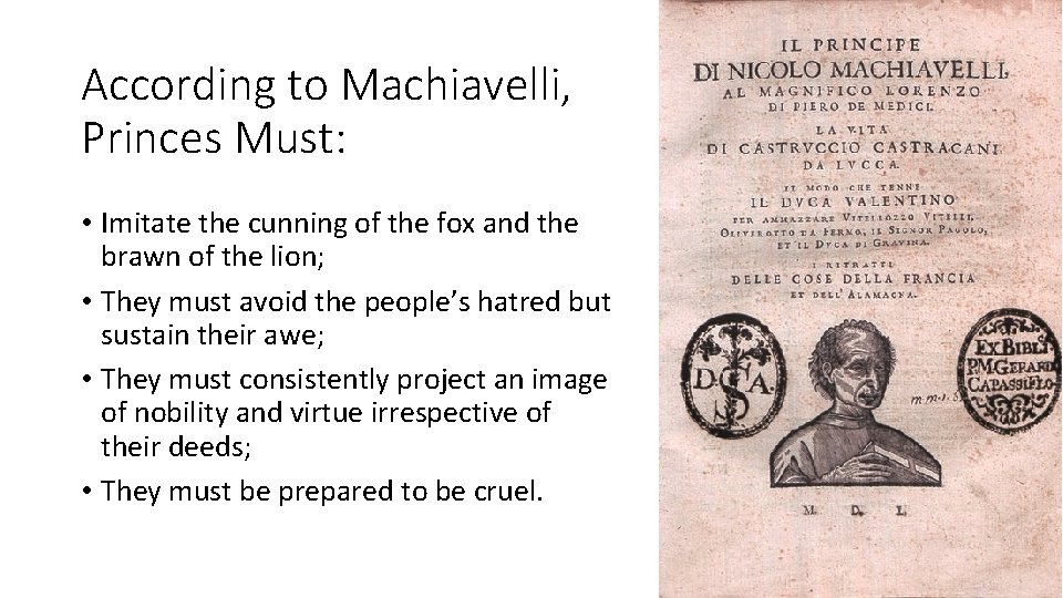 According to Machiavelli, Princes Must: • Imitate the cunning of the fox and the