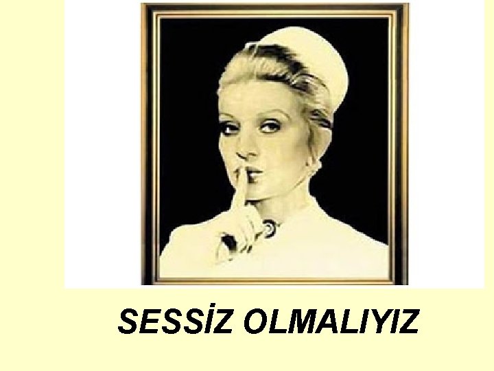 SESSİZ OLMALIYIZ 