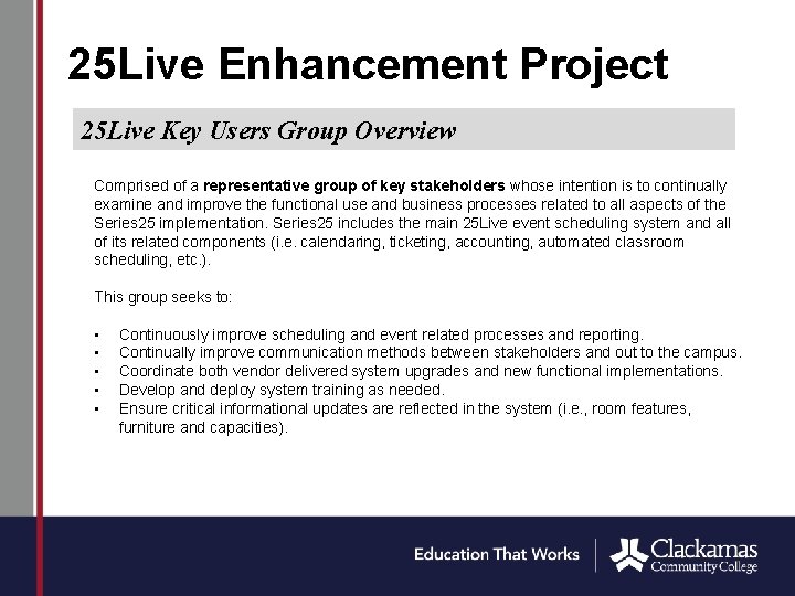 25 Live Enhancement Project 25 Live Key Users Group Overview Comprised of a representative