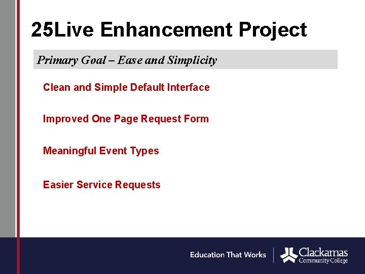 25 Live Enhancement Project Primary Goal – Ease and Simplicity Clean and Simple Default
