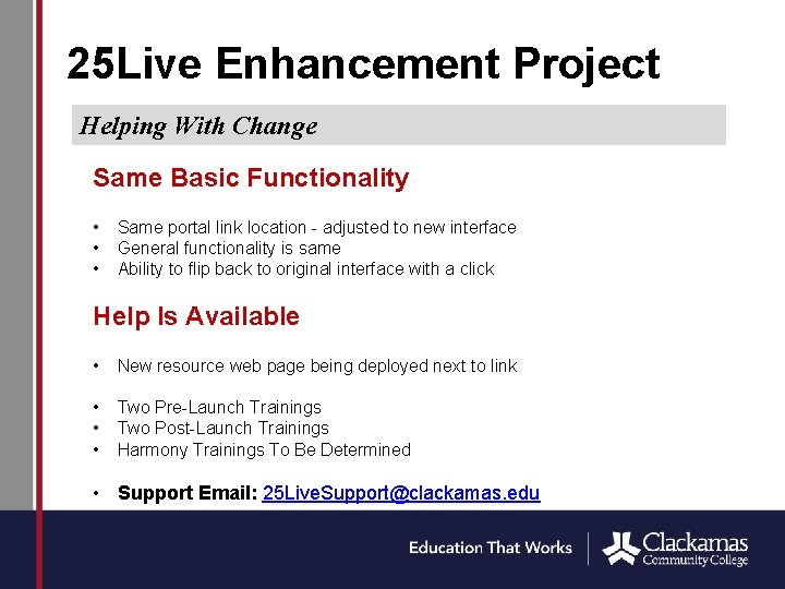 25 Live Enhancement Project Helping With Change Same Basic Functionality • • • Same