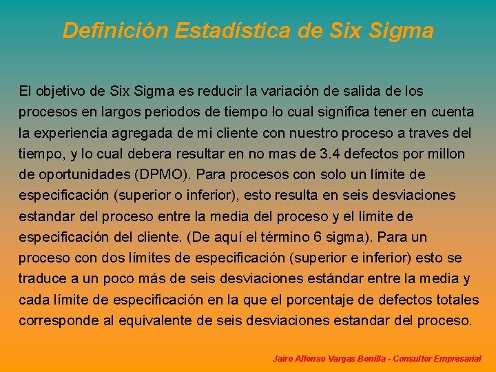Definición Estadística de Six Sigma El objetivo de Six Sigma es reducir la variación Definición Estadística de Six Sigma El objetivo de Six Sigma es reducir la variación