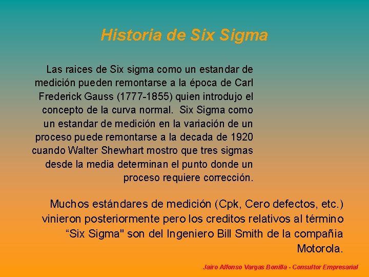 Historia de Six Sigma Las raices de Six sigma como un estandar de medición Historia de Six Sigma Las raices de Six sigma como un estandar de medición