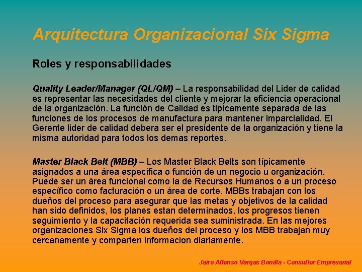 Arquitectura Organizacional Six Sigma Roles y responsabilidades Quality Leader/Manager (QL/QM) – La responsabilidad del Arquitectura Organizacional Six Sigma Roles y responsabilidades Quality Leader/Manager (QL/QM) – La responsabilidad del