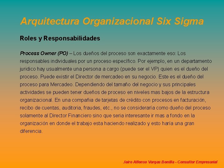 Arquitectura Organizacional Six Sigma Roles y Responsabilidades Process Owner (PO) – Los dueños del Arquitectura Organizacional Six Sigma Roles y Responsabilidades Process Owner (PO) – Los dueños del