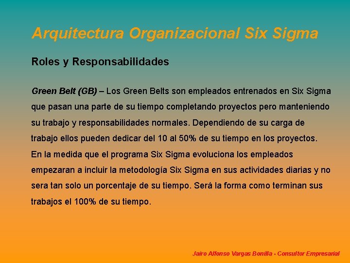 Arquitectura Organizacional Six Sigma Roles y Responsabilidades Green Belt (GB) – Los Green Belts Arquitectura Organizacional Six Sigma Roles y Responsabilidades Green Belt (GB) – Los Green Belts