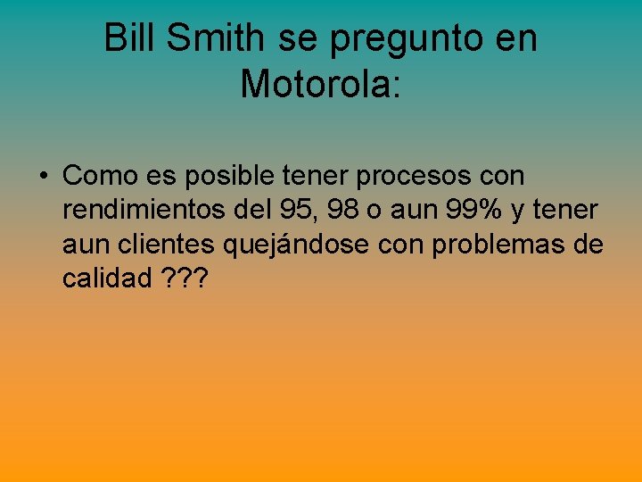 Bill Smith se pregunto en Motorola: • Como es posible tener procesos con rendimientos Bill Smith se pregunto en Motorola: • Como es posible tener procesos con rendimientos