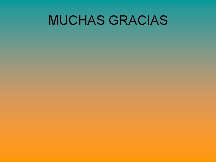 MUCHAS GRACIAS MUCHAS GRACIAS