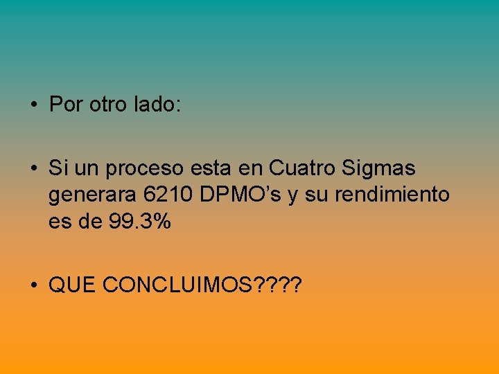 • Por otro lado: • Si un proceso esta en Cuatro Sigmas generara • Por otro lado: • Si un proceso esta en Cuatro Sigmas generara