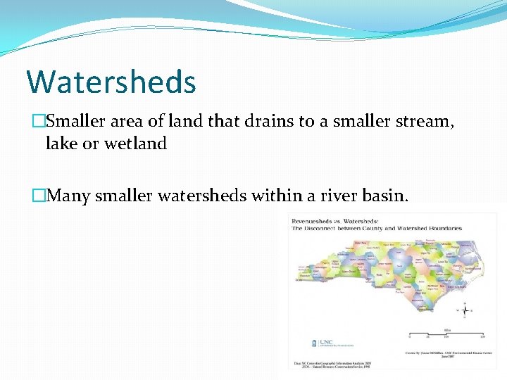 Watersheds �Smaller area of land that drains to a smaller stream, lake or wetland