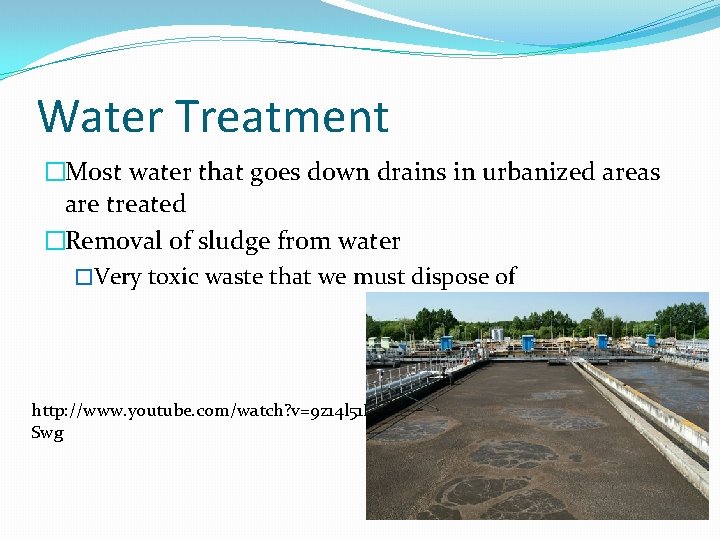 Water Treatment �Most water that goes down drains in urbanized areas are treated �Removal