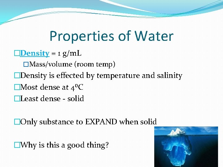 Properties of Water �Density = 1 g/m. L �Mass/volume (room temp) �Density is effected