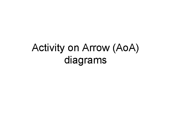 Activity on Arrow (Ao. A) diagrams 