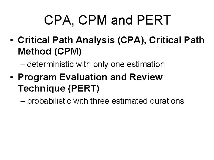 CPA, CPM and PERT • Critical Path Analysis (CPA), Critical Path Method (CPM) –