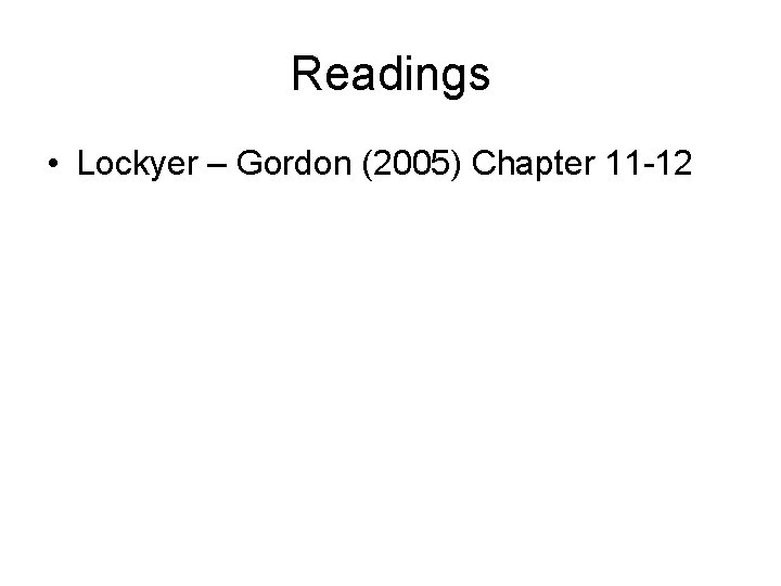 Readings • Lockyer – Gordon (2005) Chapter 11 -12 