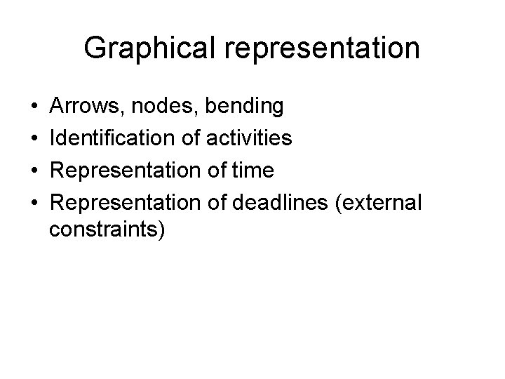 Graphical representation • • Arrows, nodes, bending Identification of activities Representation of time Representation