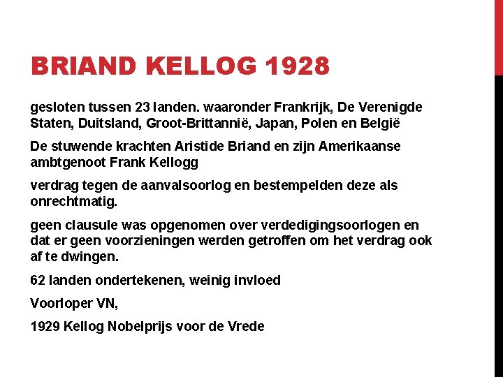 BRIAND KELLOG 1928 gesloten tussen 23 landen. waaronder Frankrijk, De Verenigde Staten, Duitsland, Groot-Brittannië,